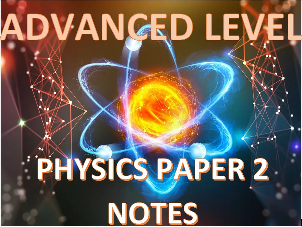 ADVANCED LEVEL PHYSICS PAPER 2 NOTES