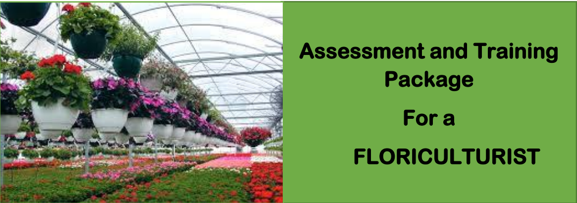 DIT - ASSESSMENT AND TRAINING PACKAGE FOR A FLORICULTURIST